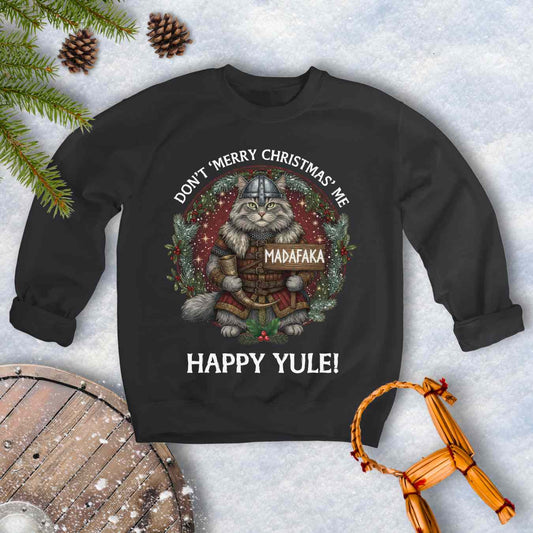 Black sweatshirt with a Viking cat Christmas graphic and Christmas-themed text Don't Merry Christmas Me Madafaka, Happy Yule.