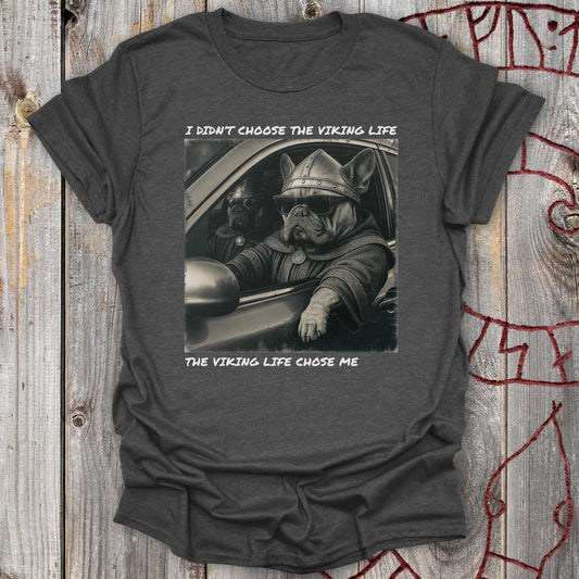 I Didn’t Choose the Viking Life - Bulldog T-Shirt