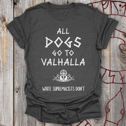 T-Shirt All Dogs go to Valhalla (White Supremacists Don't) T-Shirt Unisex size S M L XL 2XL