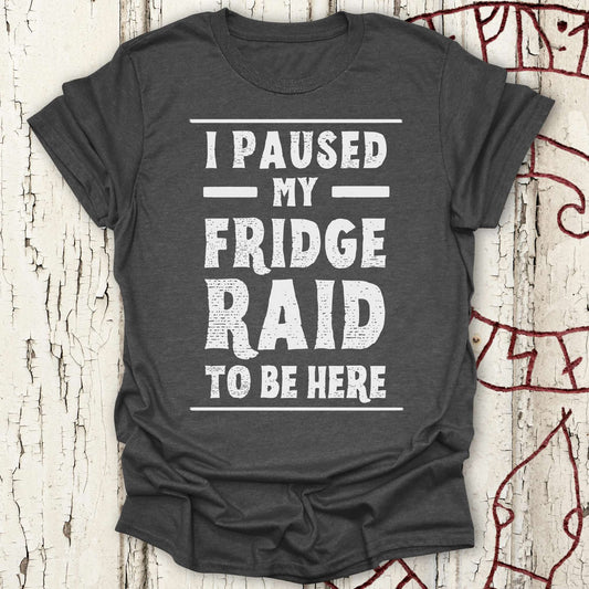 I Paused My Fridge Raid to be Here - Funny Viking T-shirt NEW!