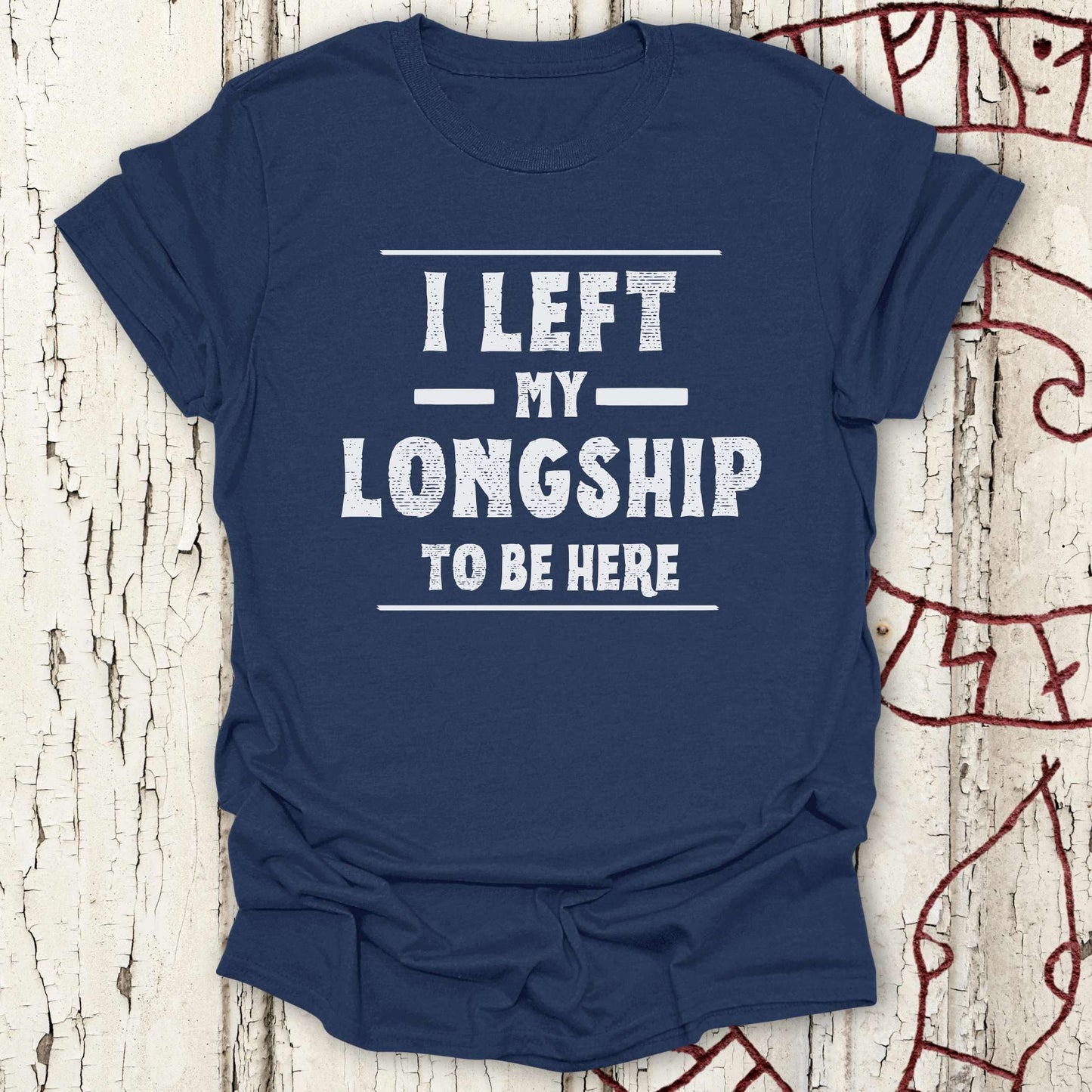 I Left My Longship to be Here - Funny Viking T-shirt NEW!