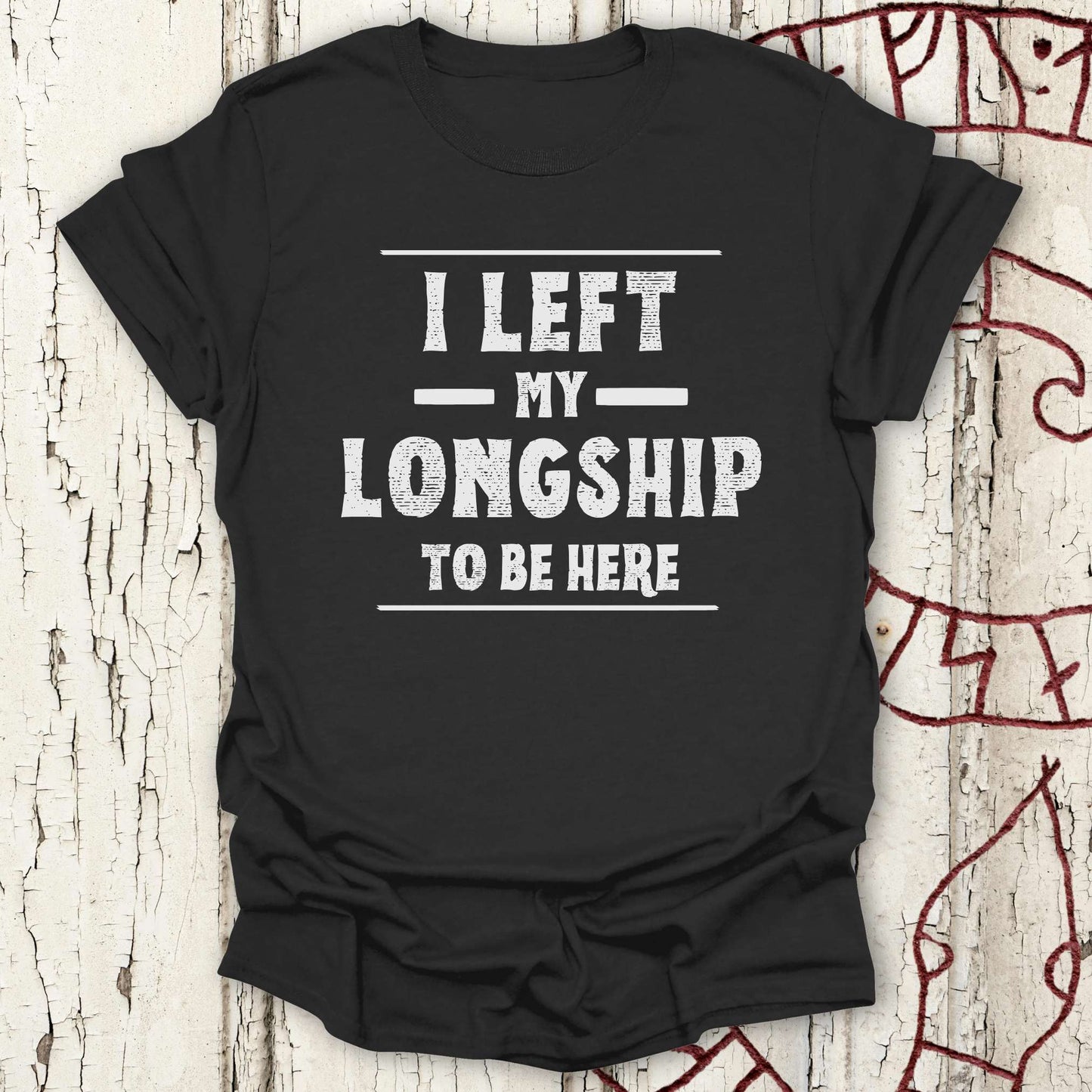 I Left My Longship to be Here - Funny Viking T-shirt NEW!