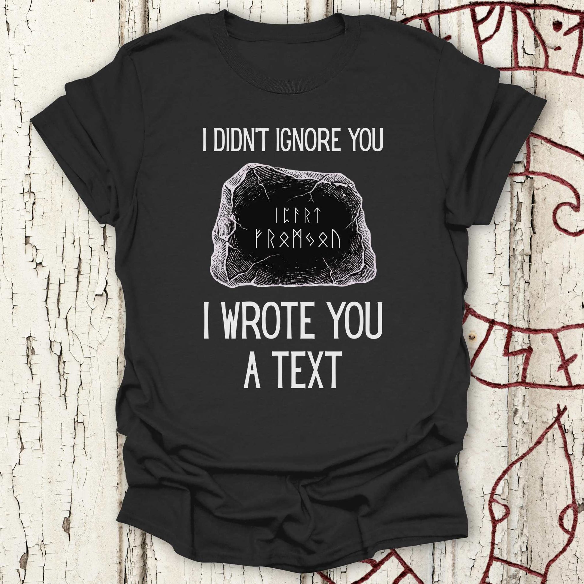 T-Shirt I Didn't Ignore You - I Wrote You a Text - Funny Runestone T-shirt NEW! Unisex size S M L XL 2XL