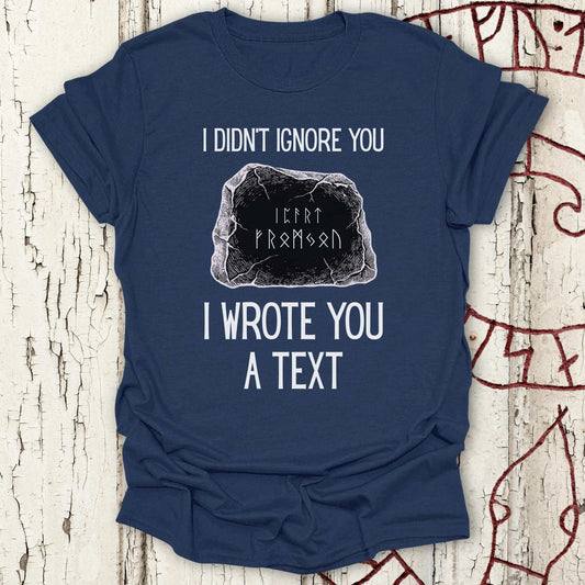 T-Shirt I Didn't Ignore You - I Wrote You a Text - Funny Runestone T-shirt NEW! Unisex size S M L XL 2XL