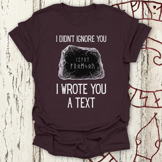 T-Shirt I Didn't Ignore You - I Wrote You a Text - Funny Runestone T-shirt NEW! Unisex size S M L XL 2XL