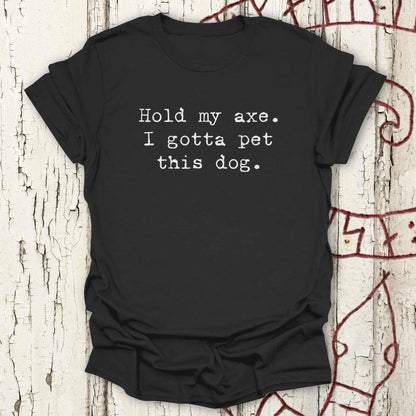 Hold my Axe. I Gotta Pet This Dog - Funny Minimalist Viking T-shirt NEW!