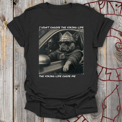 I Didn’t Choose the Viking Life - Bulldog T-Shirt