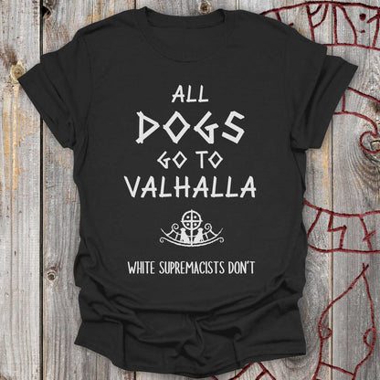 All Dogs go to Valhalla (White Supremacists Don't) T-Shirt