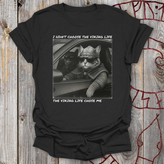 I Didn't Choose the Viking Life - Cat T-Shirt
