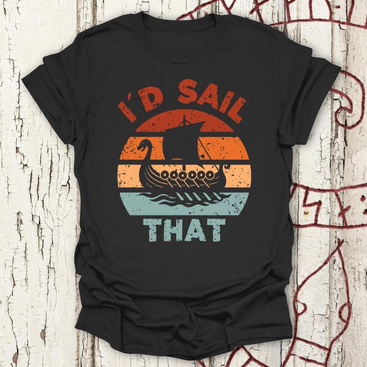 T-Shirt I'd Sail That - Viking Longship Silhouette T-Shirt Unisex size S M L XL 2XL