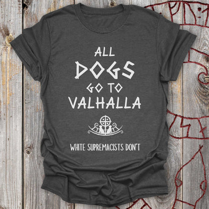 All Dogs go to Valhalla (White Supremacists Don't) T-Shirt
