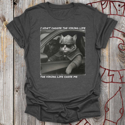 I Didn't Choose the Viking Life - Cat T-Shirt