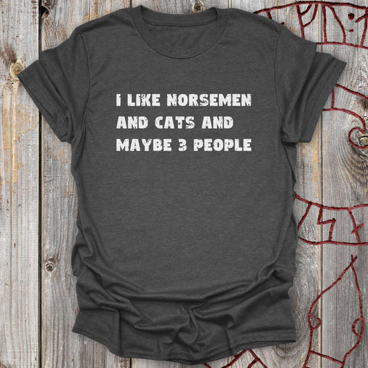 I Like Norsemen and Cats and Maybe 3 People - T-Shirt