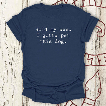 Hold my Axe. I Gotta Pet This Dog - Funny Minimalist Viking T-shirt NEW!