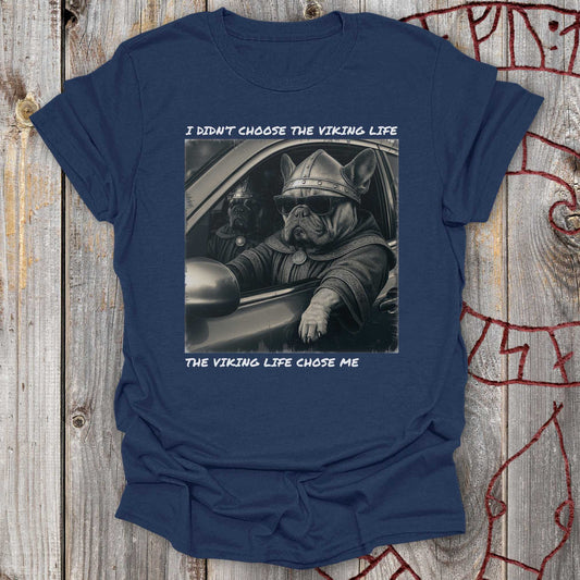 I Didn’t Choose the Viking Life - Bulldog T-Shirt