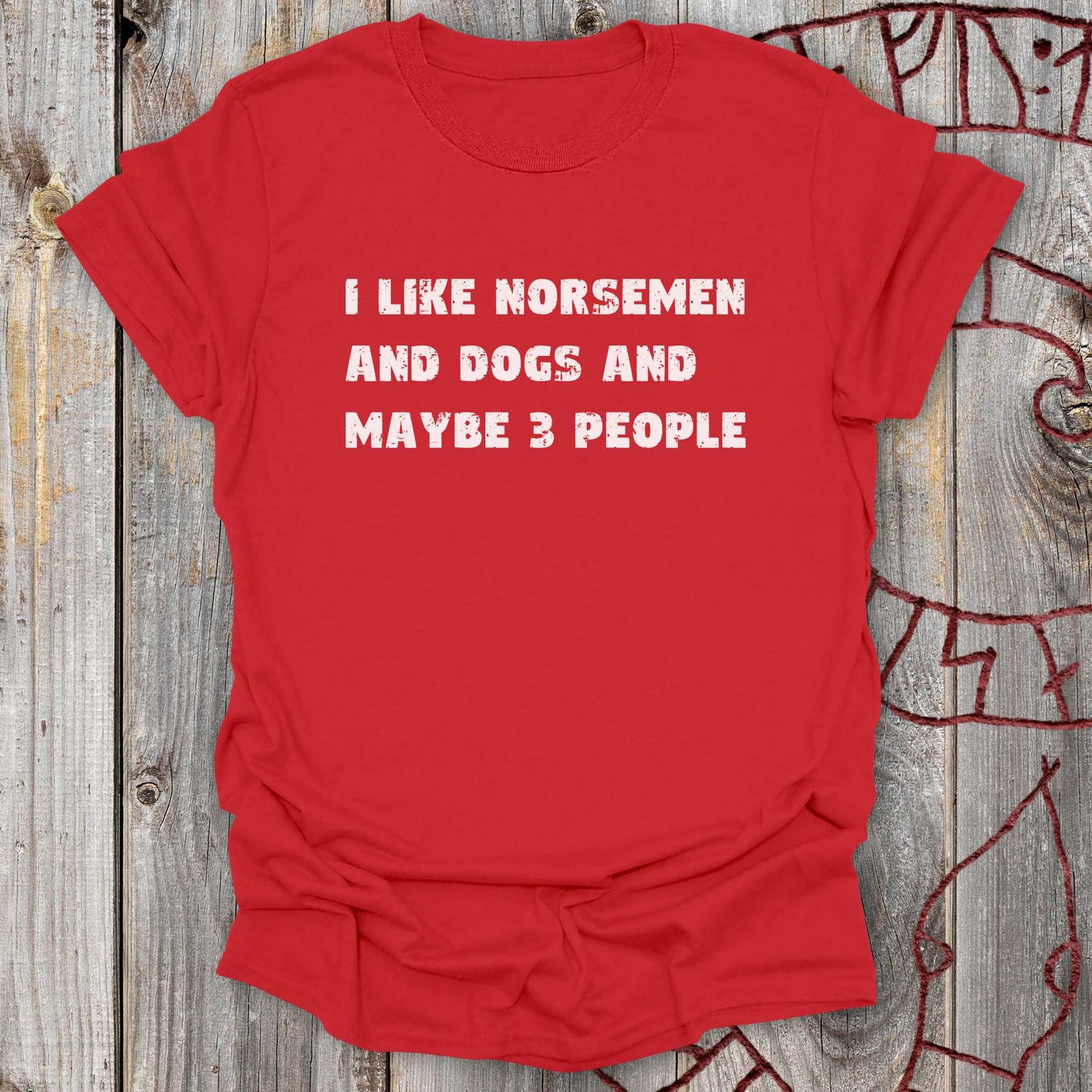 I Like Norsemen and Dogs and Maybe 3 People - T-Shirt