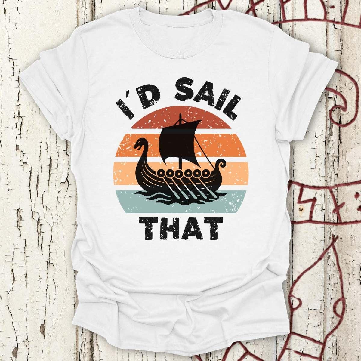 T-Shirt I'd Sail That - Viking Longship Silhouette T-Shirt Unisex size S M L XL 2XL