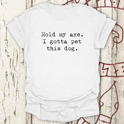 Hold my Axe. I Gotta Pet This Dog - Funny Minimalist Viking T-shirt NEW!